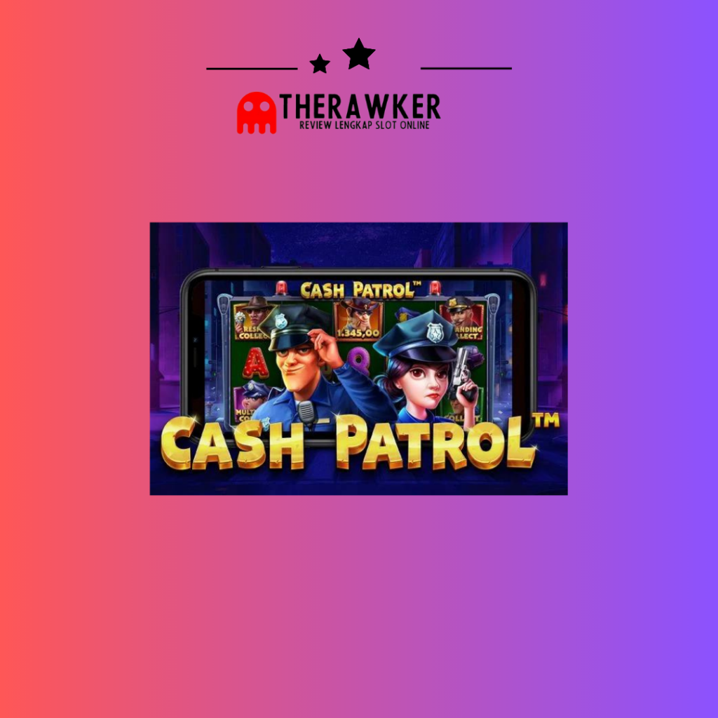 Cash Patrol: Slot Online dari Pragmatic Play