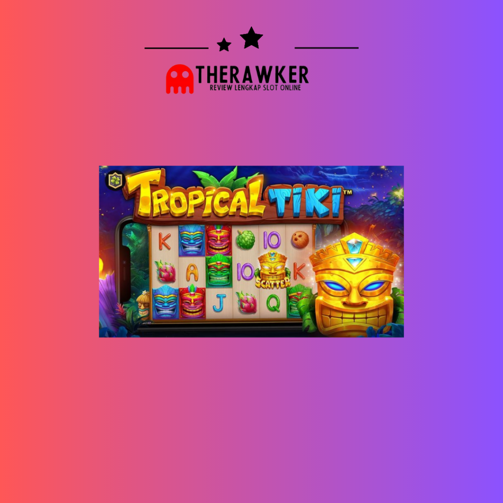 Slot Online “Tropical Tiki” di Pragmatic Play